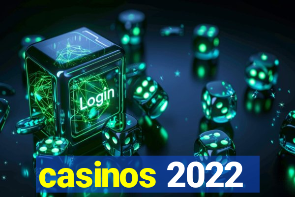 casinos 2022