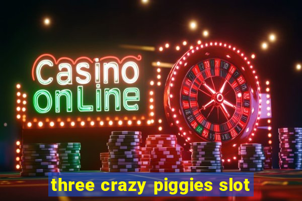 three crazy piggies slot