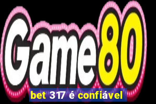 bet 317 é confiável