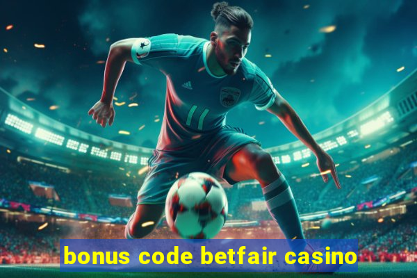 bonus code betfair casino