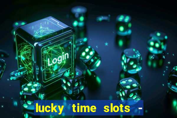 lucky time slots - 777 casino