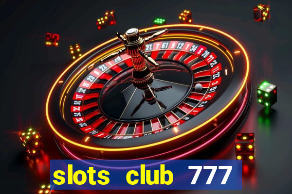 slots club 777 paga mesmo