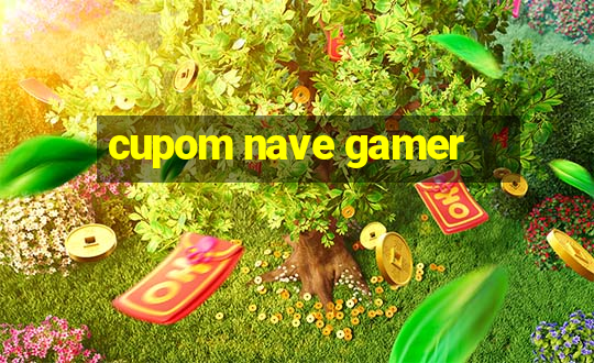 cupom nave gamer