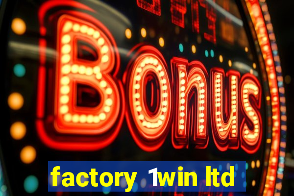 factory 1win ltd