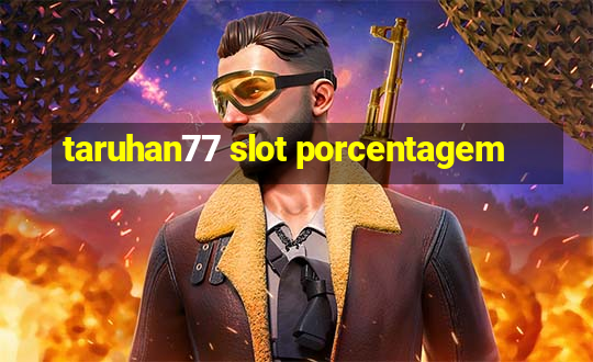 taruhan77 slot porcentagem