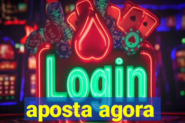 aposta agora