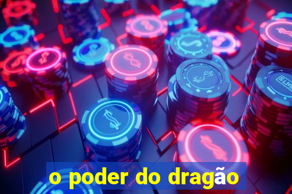 o poder do dragão