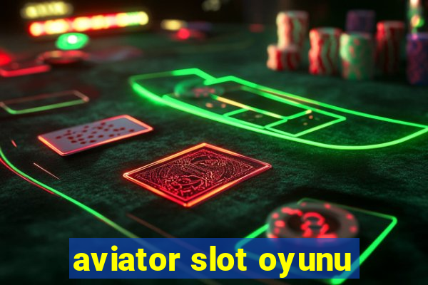 aviator slot oyunu