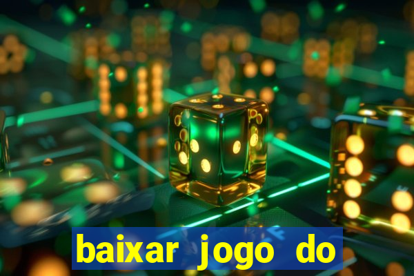 baixar jogo do tigre de ganhar dinheiro