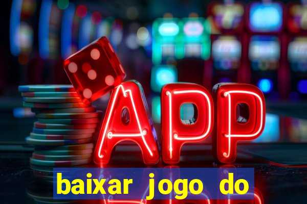 baixar jogo do tigre de ganhar dinheiro