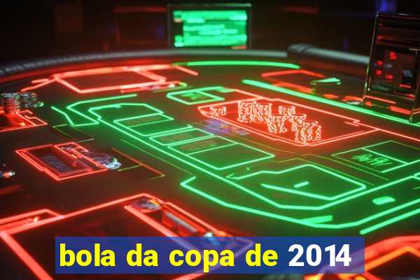 bola da copa de 2014