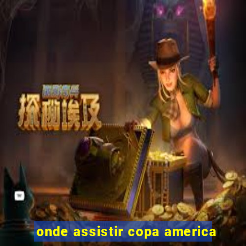 onde assistir copa america