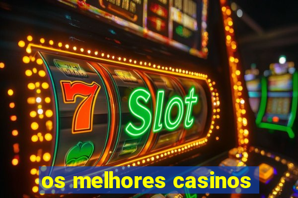 os melhores casinos