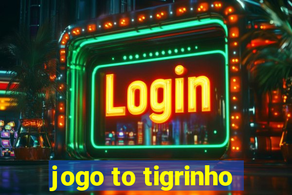 jogo to tigrinho