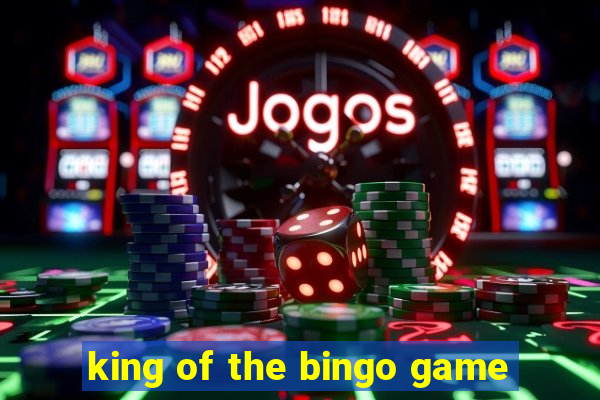 king of the bingo game