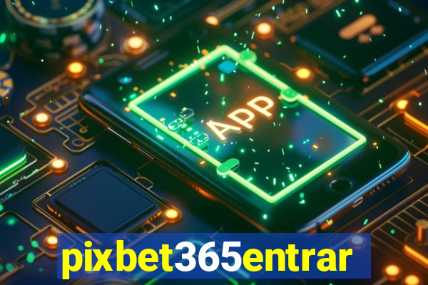 pixbet365entrar