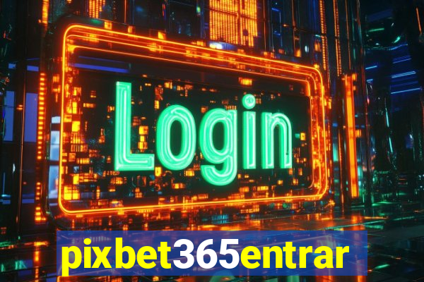 pixbet365entrar