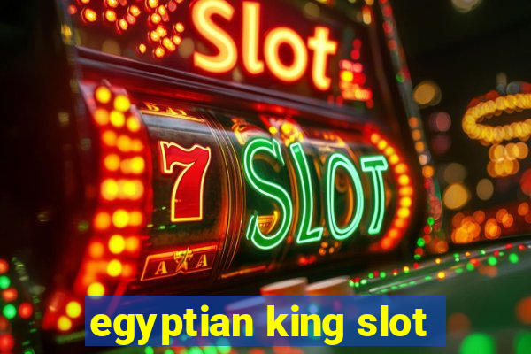 egyptian king slot