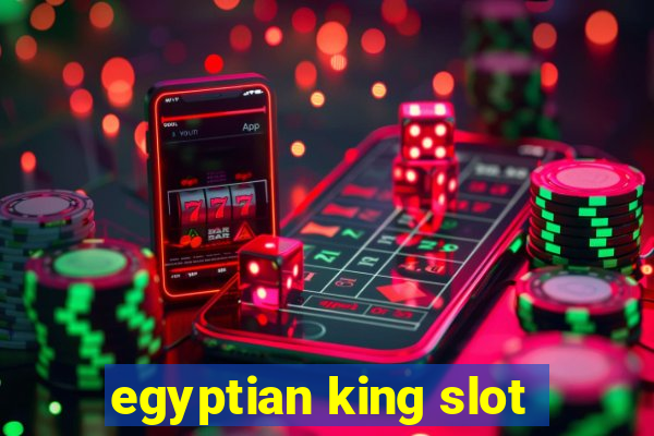 egyptian king slot