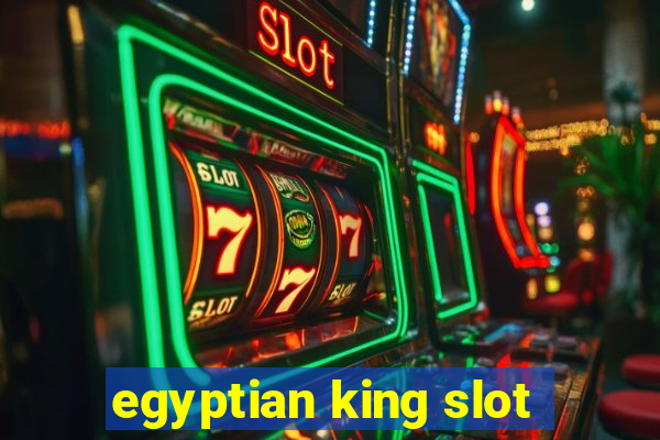 egyptian king slot