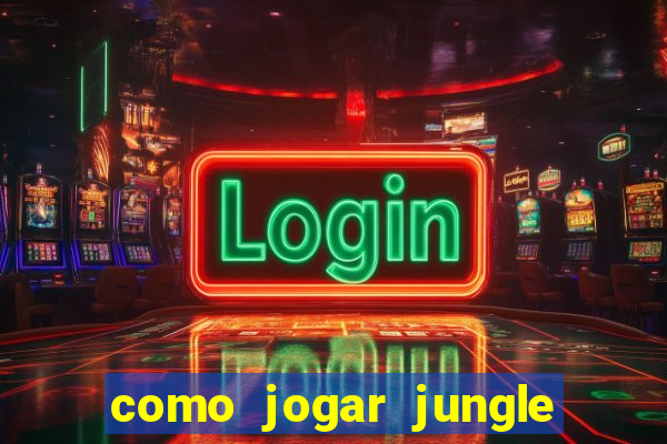 como jogar jungle league of legends