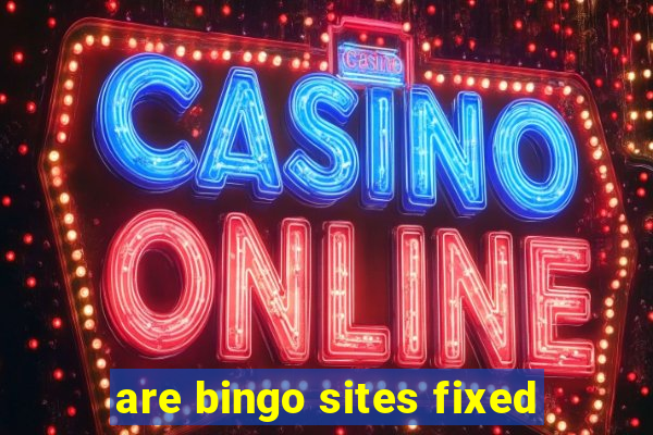 are bingo sites fixed