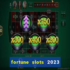 fortune slots 2023 paga mesmo