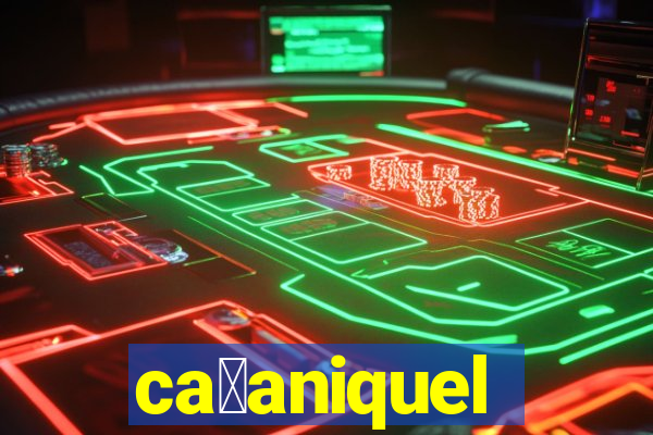 ca莽aniquel