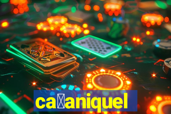 ca莽aniquel