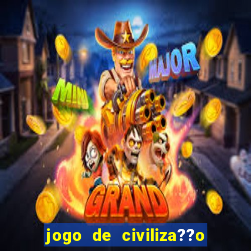 jogo de civiliza??o para celular