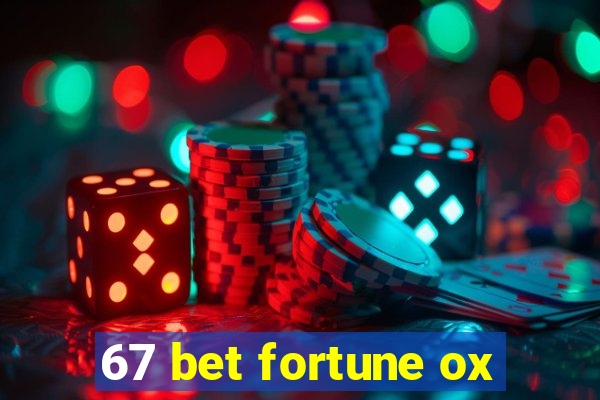 67 bet fortune ox