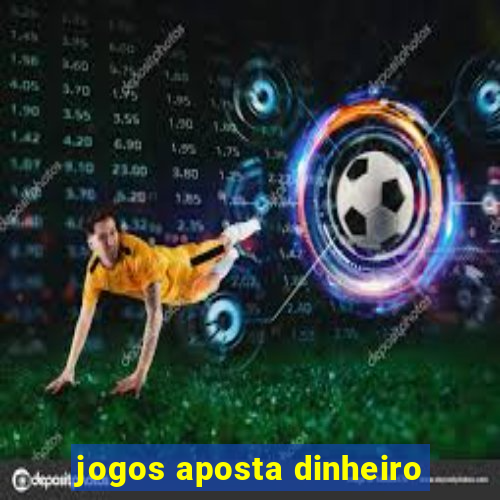 jogos aposta dinheiro