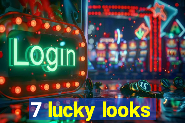 7 lucky looks