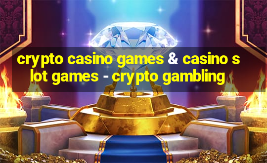 crypto casino games & casino slot games - crypto gambling