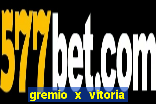 gremio x vitoria ao vivo