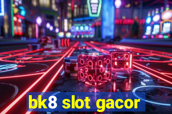 bk8 slot gacor