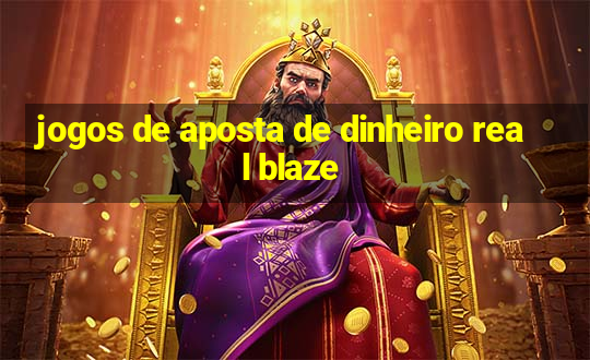 jogos de aposta de dinheiro real blaze