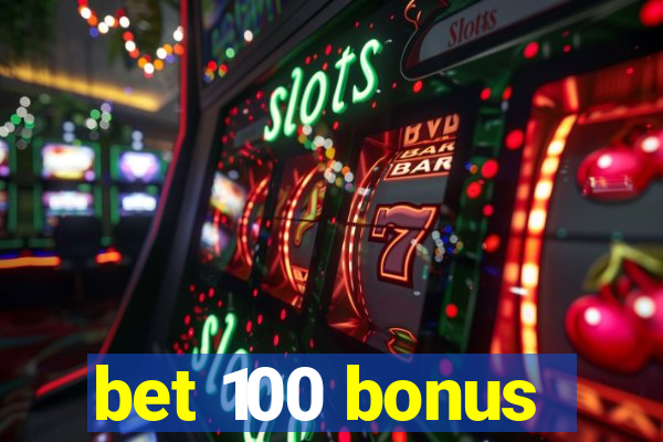 bet 100 bonus