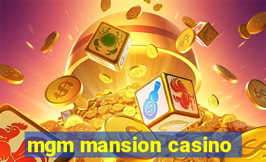 mgm mansion casino