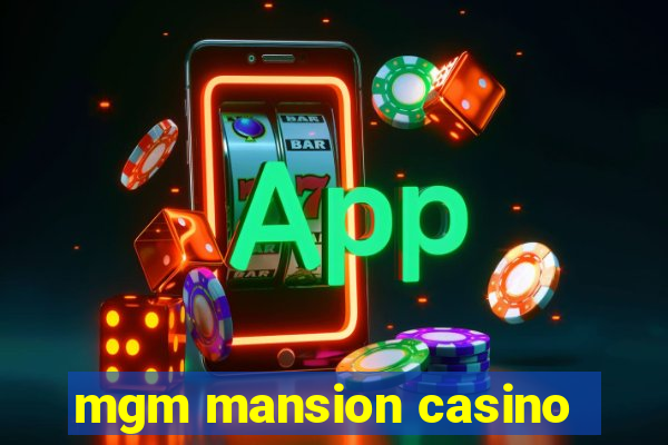 mgm mansion casino