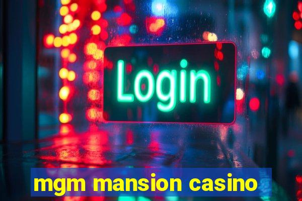 mgm mansion casino