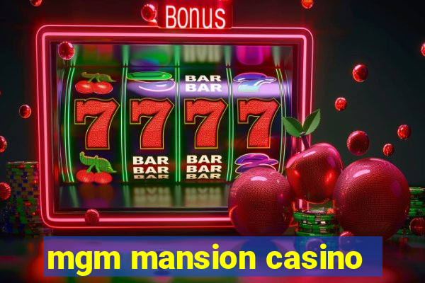 mgm mansion casino