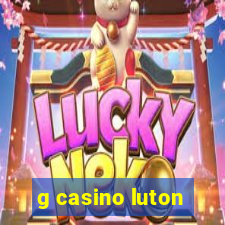 g casino luton