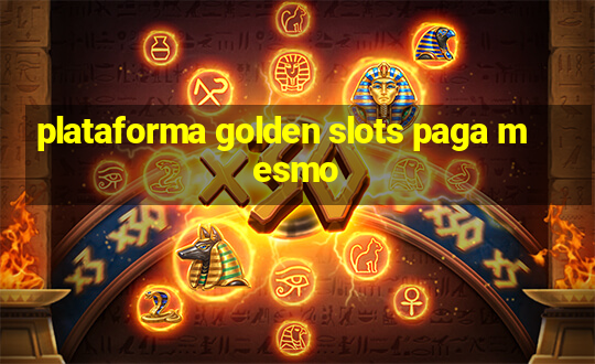 plataforma golden slots paga mesmo