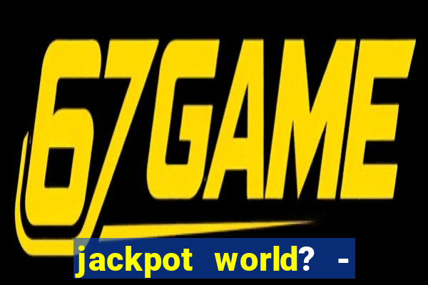 jackpot world? - casino slots