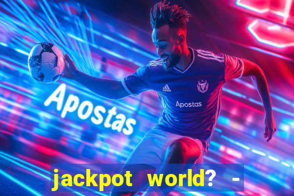 jackpot world? - casino slots