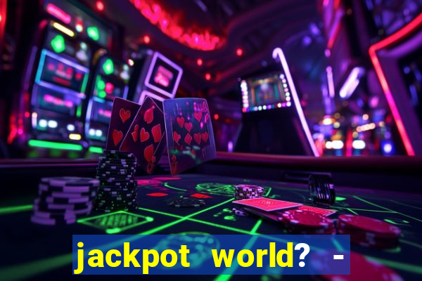 jackpot world? - casino slots