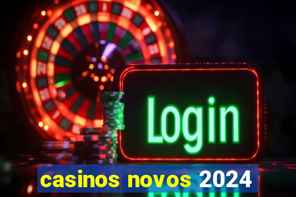 casinos novos 2024