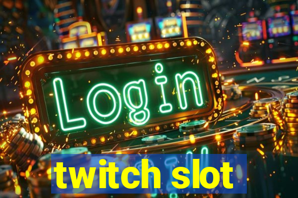 twitch slot