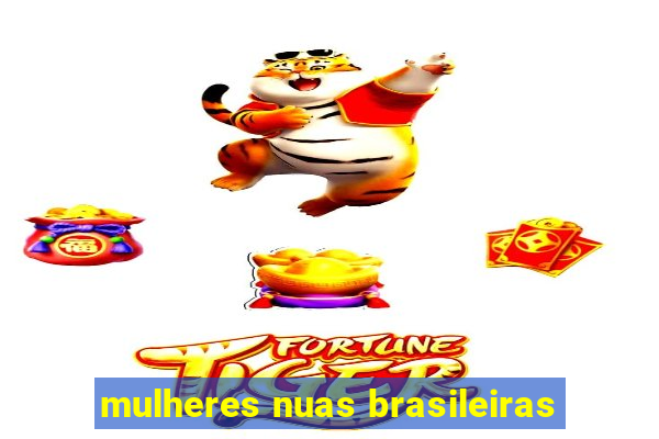 mulheres nuas brasileiras